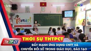 Đẩy mạnh ứng dụng CNTT và chuyển đổi số trong giáo dục, đào tạo | Cần Thơ TV