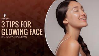 3 Tips For Glowing Face | Dr Alka Vijayan