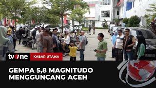 Aceh Diguncang Gempa 5,8 Magnitudo, Warga Panik Keluar Gedung! | Kabar Utama tvOne