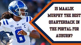 The College Loop | Is Maalik Murphy the best Quarterback in the Portal for Auburn Football?