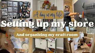 Setting up my new store/Organizing my new craft room/Day in the life