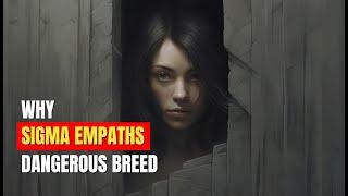 10 Reasons Why Sigma Empaths are a Dangerous Breed