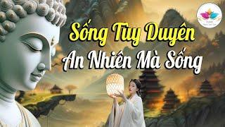 Nghe Phật Dạy  Buông Xuống Tự Tại Tùy Duyên, An Nhiên Mà Sống - Audio Thanh Tịnh Tâm