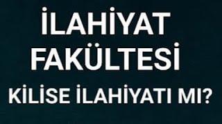 İLAHİYAT FAKÜLTELERİ'NİN KİLİSE İLAHİYATINDAN FARKI NE?