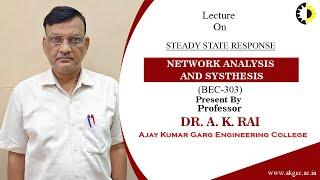 STEADY STATE RESPONSE PART 2 || NETWORK ANALYSIS AND SYSTHESIS || LECTURE 02 BY DR  A K  RAI || AKGE