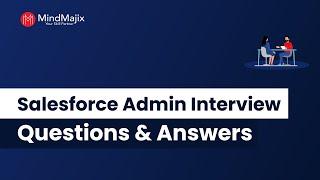 Salesforce Admin Interview Questions And Answers For Freshers & Experienced - MindMajix