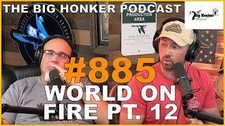 The Big Honker Podcast Episode #885: World on Fire pt. 12