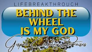 BEHIND THE WHEEL IS MY GOD- Best Country Gospel Music by LIFEBREAKTHROUGH