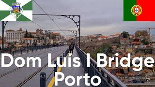 Dom Luís I Bridge | Porto | Portugal | Europe | 07/11/2022  | Bridge Walk