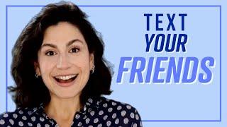 Text Your Friends They Want to Hear from You