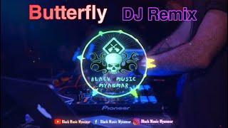 ငယ်ငယ်တုန်းကကြားဖူးတဲ့သီချင်း / Butterfly - ( Dj Remix ) Full Bass  2021 / Black Music Myanmar