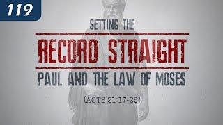 Setting the Record Straight: Paul and the Law of Moses (Acts 21:17-26)