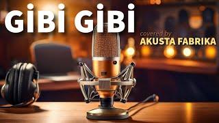 Gibi Gibi | Barış Manço (Cover) - Akusta Fabrika @PROVAODASI