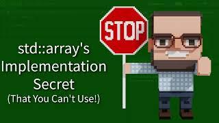 C++ Weekly - Ep 359 - std::array's Implementation Secret (That You Can't Use!)