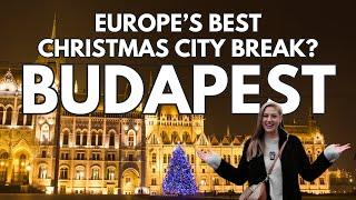 BUDAPEST: A MUST-VISIT Christmas CITY BREAK Destination 