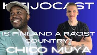 Chico Muya: Is Finland a racist country? | Keijocast #99