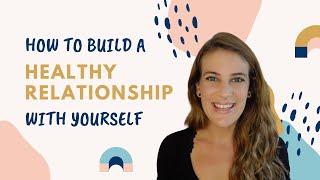 5 Tools For Building A Healthy Relationship With Yourself