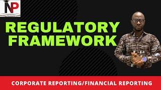 The Regulatory Framework of Financial Reporting |ACCA|ICAG|CIMA|CFA|CPA - Nhyira Premium