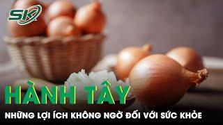 Hành Tây - Những Lợi Ích Không Ngờ Đối Với Sức Khỏe | SKĐS