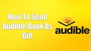 How To Send Audible Book As Gift