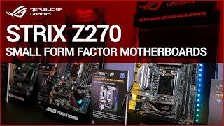 CES 2017: STRIX Z270 Mini-ITX and m-ATX Gaming Motherboards