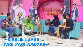 DIBALIK LAYAR " PAGI PAGI AMBYAR "