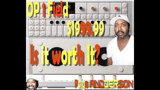 Thoughts on the OP 1 Field (COST $1999.99 Is it Worth it?)