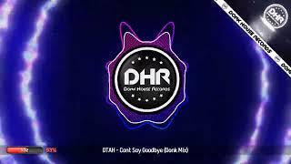 DTAH - Cant Say Goodbye (Donk Mix) - DHR UK Bounce 