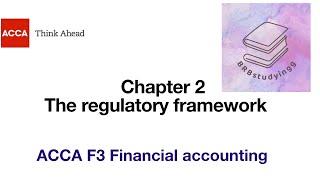 Chapter 2 The regulatory framework F3 financial accounting ACCA