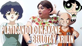 Platicando con Akane, Bellota y Krillin / Tila Maria Sesto y Rossy Aguirre