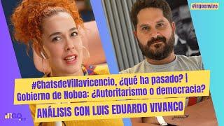 #ChatsdeVillavicencio, ¿qué ha pasado? | Autoritarismo de Noboa | Análisis con Luis Eduardo Vivanco