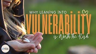 Why Leaning Into Vulnerability is Worth the Risk (Ep 05)