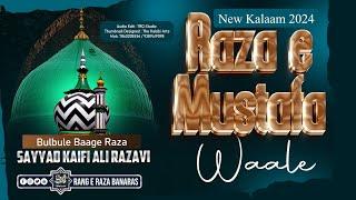 Raza e Mustafa Waale | New Kalaam 2024 | Sayyed Kaifi Ali Razavi Sahab