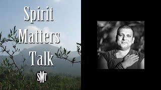 Tenzin Priyadarshi Interview & Discussion with Spirit Matters Talk