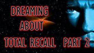 Dreaming About Total Recall, part 2