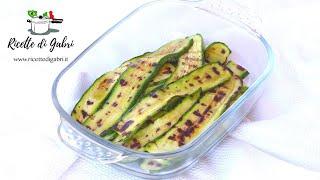 ZUCCHINE GRIGLIATE Trucchi per farle perfette! Leggere e deliziose! - RICETTE DI GABRI