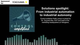 Solutions spotlight: From industrial automation to industrial autonomy