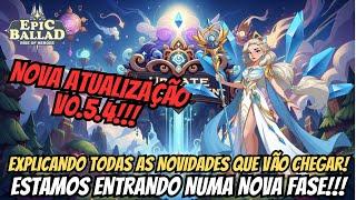 ⭐EXPLICANDO TUDO SOBRE A NOVA ATUALIZAÇÃO V0.5.4 NOVA FASE DO JOGO - EPIC BALLAD: RISE OF HEROES!!!⭐