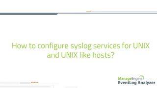 How to configure syslog service for UNIX and UNIX like hosts?