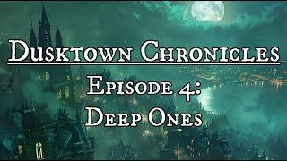 Vampire The Masquerade: Dusktown Chronicles - Episode 4: Deep Ones