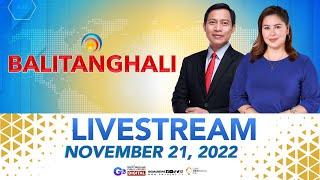 Balitanghali Livestream: November 21, 2022 - Replay