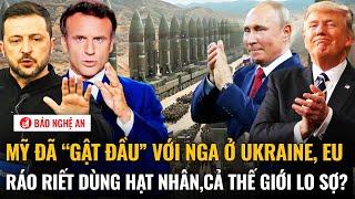 Thời sự quốc tế: Mỹ đã “gật đầu” với Nga ở Ukraine,EU ráo riết dùng hạt nhân,cả thế giới lo sợ?