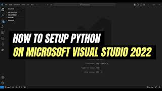 How to Setup Python on Microsoft Visual Studio 2022 | Easy Tutorial