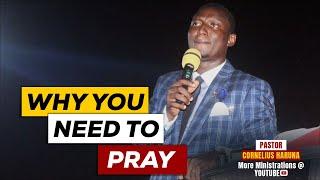 Why you need to pray || Pst Cornelius Haruna