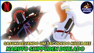 SASUKE VS KILLER BEE - NARUTO SHIPPUDEN DUBLADO -  parte 1