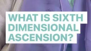 What is Sixth Dimensional Ascension?