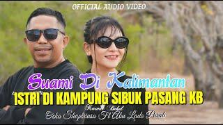 SUAMI DI KALIMANTAN, ISTRI DI KAMPUNG SIBUK PASANG KB || Ocha Shaptriasa Ft Abu Lado Purab ||