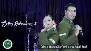 ¡Éxitos Ochenteros 2! Small Band Orfeón Nacional de Carabineros