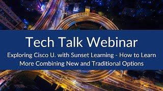 Exploring Cisco U. with Sunset Learning - How to Learn More Combining New and Traditional Options