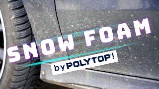 POLYTOP SNOW FOAM - Super Schaum für professionelle Vorwäsche von deinem Kfz - berührungslos sauber